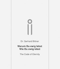 Warum Du ewig lebst - Wie Du ewig lebst - Gerhard Dr. Bittner - E-Book