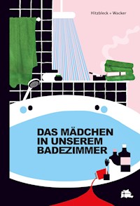 DAS MÄDCHEN IN UNSEREM BADEZIMMER - Hitzbleck Henrik - E-Book
