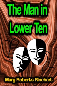 The Man in Lower Ten - Mary Roberts Rinehart - E-Book