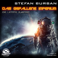 Die letzte Bastion - Das gefallene Imperium, Band 1 (ungekürzt) - Stefan Burban - Hörbuch