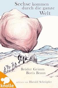 Sechse kommen durch die ganze Welt - Grimm Jacob - E-Book