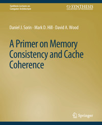 A Primer on Memory Consistency and Cache Coherence - Daniel Sorin - E-Book