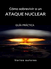 Cómo sobrevivir a un ataque nuclear - GUÍA PRÁCTICA (traducido) - Varios autores - E-Book