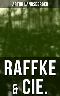 Raffke & Cie. - Artur Landsberger - E-Book