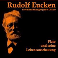 Platon und seine Lebensanschauung - Rudolf Eucken - Hörbuch