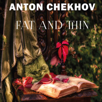 Fat and Thin - Anton Chekhov - Hörbuch