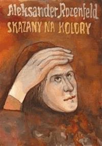 Skazany na kolory - Aleksander Rozenfeld - E-Book