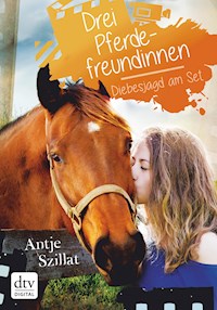 Drei Pferdefreundinnen - Diebesjagd am Set - Antje Szillat - E-Book