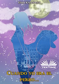 Cuando Yo Era El Perro - Elena Kryuchkova - E-Book