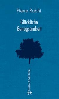 Glückliche Genügsamkeit - Pierre Rabhi - E-Book