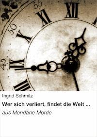 Wer sich verliert, findet die Welt ... - Ingrid Schmitz - E-Book