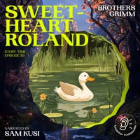 Sweetheart Roland (Story Time, Episode 30) - Brothers Grimm - Hörbuch