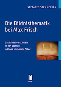 Die Bildnisthematik bei Max Frisch - Stefanie Soennecken - E-Book