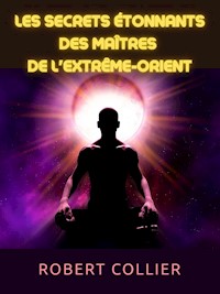 Les secrets étonnants des maîtres  de l'Extrême-Orient (Traduit) - Robert Collier - E-Book