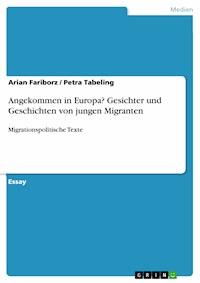 Angekommen in Europa? Gesichter und Geschichten von jungen Migranten - Arian Fariborz - E-Book