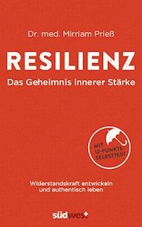 Resilienz - Das Geheimnis innerer Stärke - Mirriam Prieß - E-Book