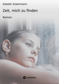 Zeit, mich zu finden - Sabeth Ackermann - E-Book