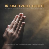 15 kraftvolle Gebete für Heilung, Schutz, Geborgenheit, Selbstliebe und inneren Frieden - Patrick Lynen - Hörbuch