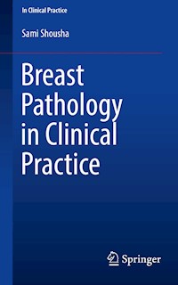 Breast Pathology in Clinical Practice - Sami Shousha - E-Book