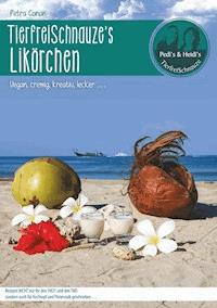 TierfreiSchnauze's Likörchen ... Vegan, cremig, kreativ, lecker ... - Petra Canan - E-Book