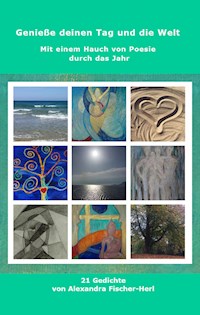Genieße deinen Tag und die Welt - Alexandra Fischer-Herl - E-Book
