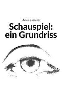 Schauspiel: ein Grundriss - Mykola Bogdanov - E-Book