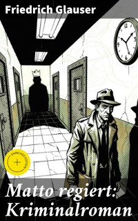 Matto regiert: Kriminalroman - Friedrich Glauser - E-Book
