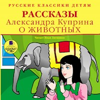 Русские классики детям: Рассказы Александра Куприна о животных - Куприн Александр - Hörbuch