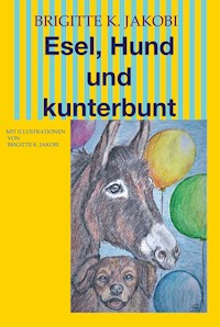 Esel, Hund und kunterbunt - Brigitte K. Jakobi - E-Book