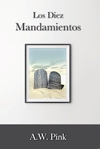 Los diez mandamientos - A. W. Pink - E-Book