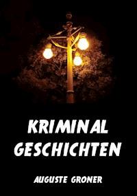 Kriminalgeschichten - Groner Auguste - E-Book
