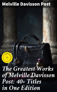 The Greatest Works of Melville Davisson Post: 40+ Titles in One Edition - Melville Davisson Post - E-Book