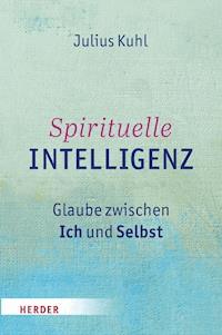 Spirituelle Intelligenz - Julius Kuhl - E-Book