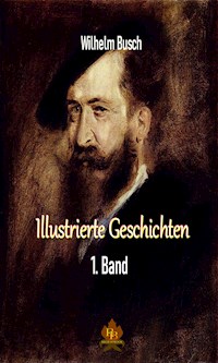 Illustrierte Geschichten - 1. Band - Wilhelm Busch - E-Book