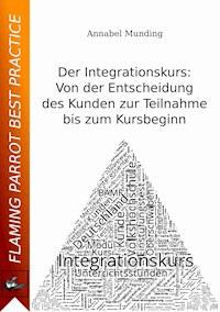 Der Integrationskurs: Von der Entscheidung des Kunden zur Teilnahme bis zum Kursbeginn - Annabel Munding - E-Book