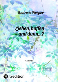 Lieben, hoffen – und dann…? - Andreas Netzler - E-Book