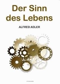 Der Sinn des Lebens - Alfred Adler - E-Book