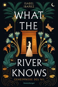 Geheimnisse des Nil, Band 1 - What the River Knows - Isabel Ibañez - E-Book