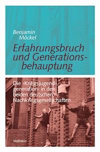Erfahrungsbruch und Generationsbehauptung - Benjamin Möckel - E-Book