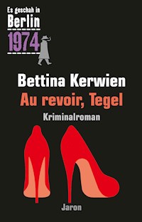 Au revoir, Tegel - Bettina Kerwien - E-Book