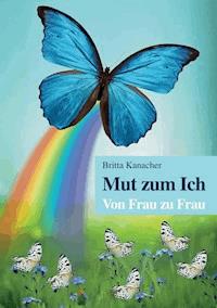 Mut zum Ich. Von Frau zu Frau - Britta Kanacher - E-Book