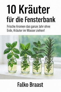 10 Kräuter für die Fensterbank - Falko Braast - E-Book