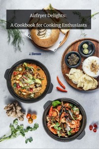 Airfryer Delights: A Cookbook for cooking Enthusiats - Jan Dierssen - E-Book