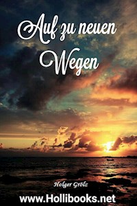 Auf zu neuen Wegen - Holger Grölz - E-Book