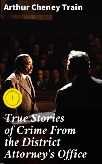 True Stories of Crime From the District Attorney's Office - Arthur Cheney	Train - E-Book