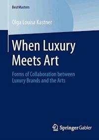 When Luxury Meets Art - Olga Louisa Kastner - E-Book