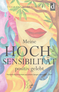 Meine Hochsensibilität positiv gelebt - Silvia Christine Strauch - E-Book