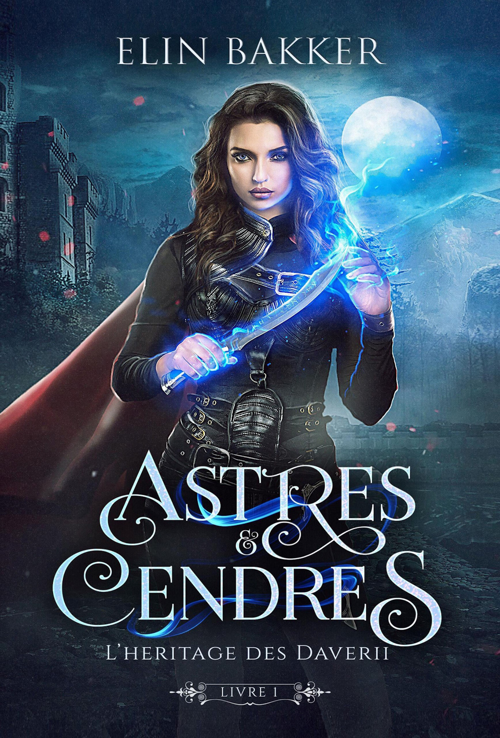 Astres et Cendres - Livre 1 - Elin Bakker - E-Book