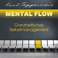 Mental Flow: Ganzheitliches Selbstmanagement - Kurt Tepperwein - Hörbuch
