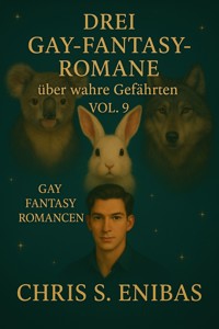 Drei Gay Fantasy Romane über wahre Gefährten Vol. 9 - Chris S. Enibas - E-Book